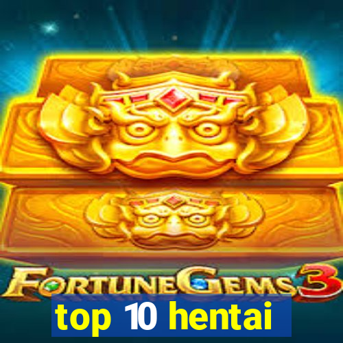 top 10 hentai